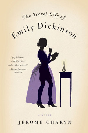 The Secret Life of Emily Dickinson TR by Jerome Charyn