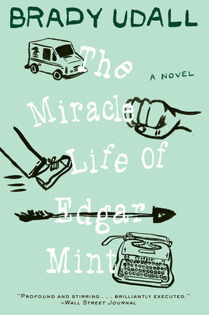 The Miracle Life of Edgar Mint Paperback by Brady Udall