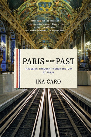 Paris To the Past Paperback by Ina Caro