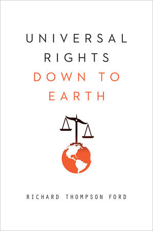 Universal Rights Down To Earth Paperback by Richard Thompson Ford