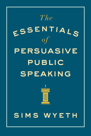 The Essentials of Persuasive Public Speaking Paperback by Sims Wyeth