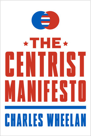 Centrist Manifesto Paperback by Charles Wheelan
