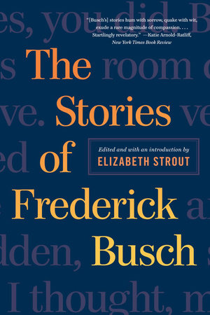 The Stories of Frederick Busch Paperback by Frederick Busch; Elizabeth Strout