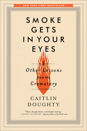 Smoke Gets in Your Eyes Paperback by Caitlin Doughty