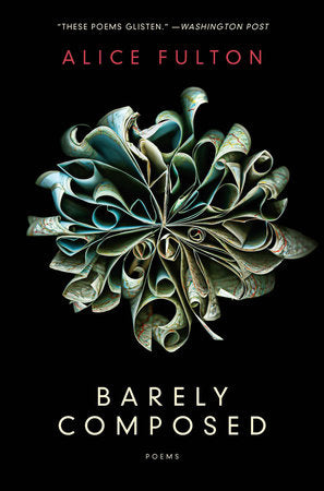 Barely Composed TR by Alice Fulton