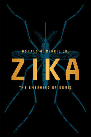 Zika: The Emerging Epidemic TR by Donald G. McNeil