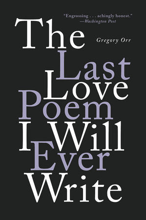 The Last Love Poem I Will Ever Write TR by Gregory Orr