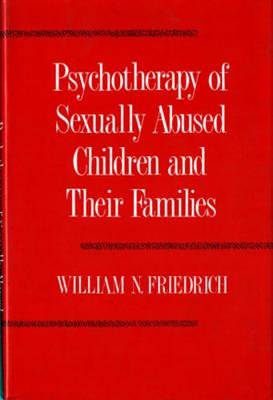 Psychotherapy Of Sexually Abused Children And Their Families Hardcover by William N Friedrich