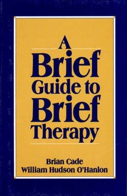 Brief Guide To Brief Therapy Hardcover by Brian Cade;Hudson William Ohanlon