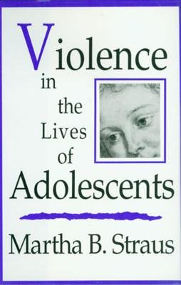 Violence In The Lives Of Adolescents Hardcover by Martha B Straus