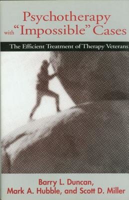 Psychotherapy With Impossible Cases Hardcover by Barry L Duncan; Mark A Hubble;Scott D Miller