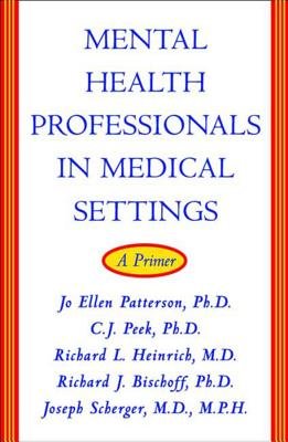 Mental Health Professionals In Medical Settings Hardcover by Jo Ellen Patterson;C J Peek;Richard Heinrich;Richard Bischoff;Joe Scherger