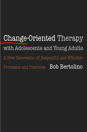 Change Oriented Therapy with Adolescents and Young Adults Paperback by Bob Bertolino