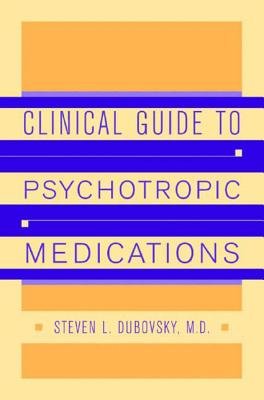 Clinical Guide To Psychotropic Medications Hardcover by Steven L Dubovsky,Md