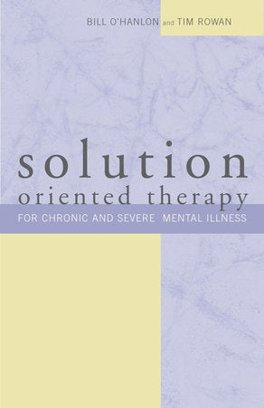 Solution Oriented Therapy for Chronic and Severe Mental Illness Paperback by Bill Ohanlon;Tim Rowan