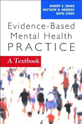 Evidence Based Mental Health Practice Paperback by Robert E Drake;Matthew Merrens;David Lynde
