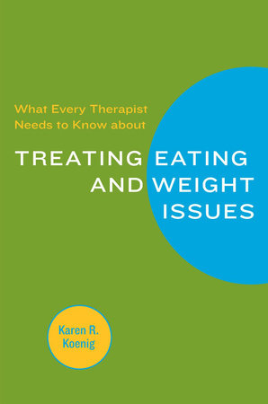 What Every Therapist Needs To Know About Treating Food and Weigh Paperback by Karen R Koenig