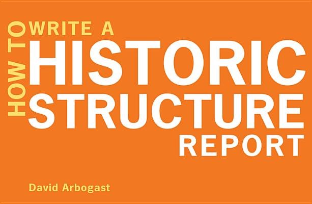 How To Write a Historic Structure Report Paperback by David Arbogast