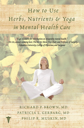 How To Use Herbs  Nutrients  and Yoga for Mental Health Paperback by Richard P Brown;Patricia L Gerbarg;Philip Muskin