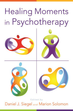 Healing Moments in Psychotherapy Hardcover by Daniel J. Siegel MD; Marion Solomon