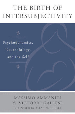 The Birth of Intersubjectivity Hardcover by Massimo Ammaniti;Vittorio Gallese;Allan N Schore