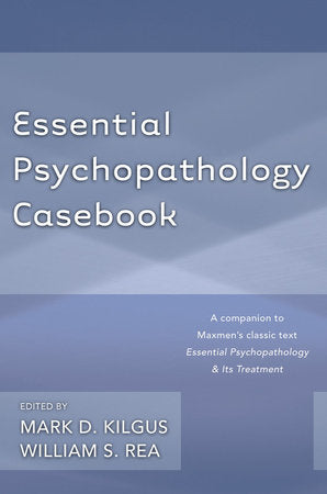 Essential Psychopathology Casebook Paperback by Mark D Kilgus;Mark D Kilgus;William S Rea
