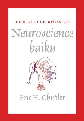 The Little Book of Neuroscience Haikus Paperback by Eric H Chudler