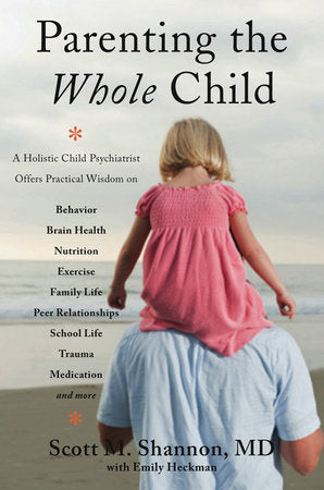 Parenting the Whole Child Paperback by Scott M Shannon,Md; Emily Heckman
