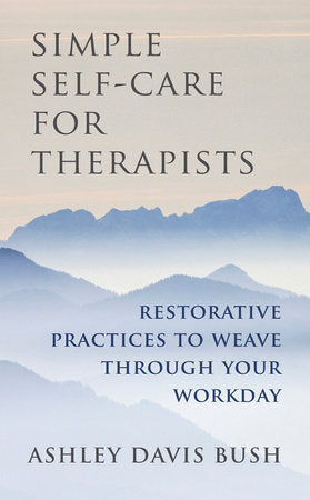 Simple Self Care for Therapists Hardcover by Ashley Davis Bush
