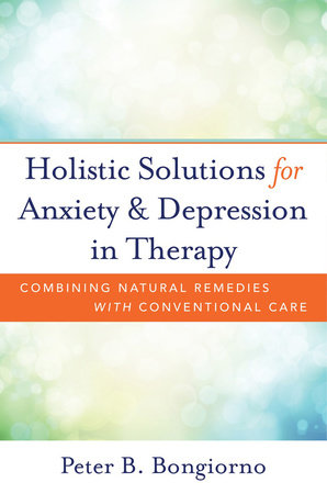 Holistic Solutions for Anxiety & Depression in Therapy Hardcover by Peter Bongiorno