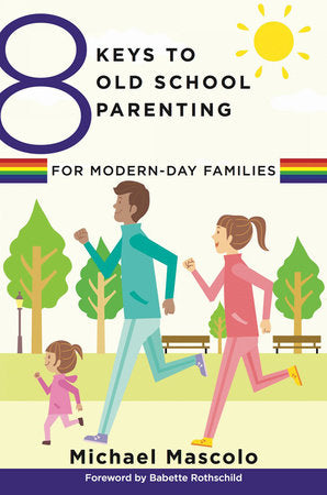 8 Keys To Old School Parenting for Modern-day Families Paperback by Michael Mascolo;Babette Rothchild