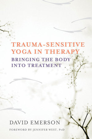 Trauma-sensitive Yoga in Therapy Hardcover by David Emerson;Joseph Spinazzola;Jennifer West