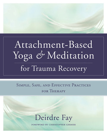 Attachment-Based Yoga & Meditation for Trauma Recovery Hardcover by Deidre Fay