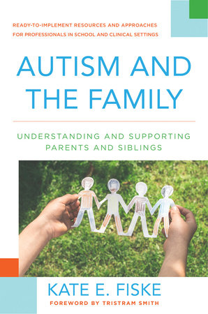 Autism and the Family Hardcover by Kate E Fiske; Foreward by Tristram Smith