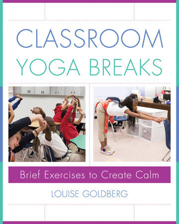 Classroom Yoga Breaks Hardcover by Louise Goldberg