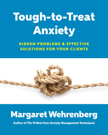 Tough-to-Treat Anxiety Paperback by Margaret Wehrenberg
