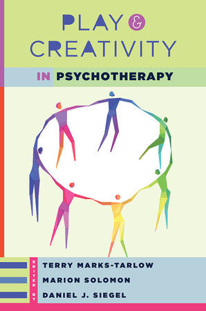 Play and Creativity in Psychotherapy Hardcover by Terry Marks-Tarlow; Daniel J Siegel and Marion Solomon