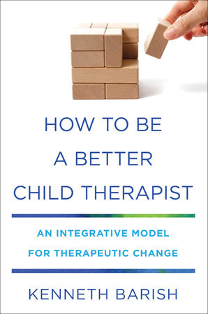 How To Be a Better Child Therapist Hardcover by Kenneth Barish