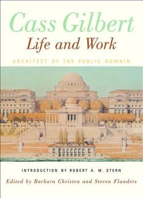 Cass Gilbert Life And Work Hardcover by Barbara S Christen; Steven Flanders; Robert M Stern