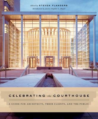 Celebrating the Courthouse Hardcover by Steven Flanders;Stephen Breyer