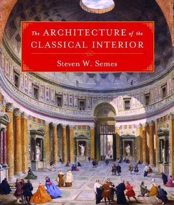 Architecture Of The Classical Interior Hardcover by Steven W Semes