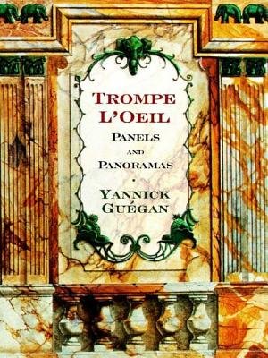 Trompe Loeil Panels And Panoramas Hardcover by Yannick Guegan