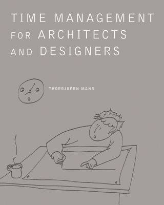 Time Management For Architects And Designers Paperback by Thorbjoern Mann
