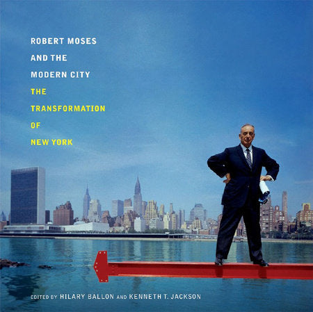 Robert Moses and the Modern City Paperback by Hilary Ballon;Kenneth T Jackson