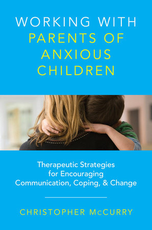Working with Parents of Anxious Children Hardcover by Christopher Mccurry,Phd
