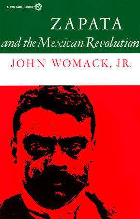 Zapata and the Mexican Revolution Paperback by John Womack, Jr.