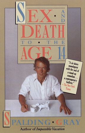 Sex and Death to the Age 14 Paperback by Spalding Gray
