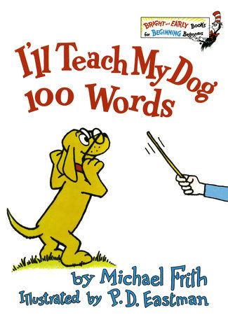 I'll Teach My Dog 100 Words Hardcover by Michael Frith; illustrated by P.D. Eastman