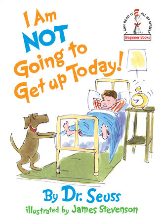 I Am Not Going To Get Up Today! Hardcover by Dr. Seuss; illustrated by James Stevenson
