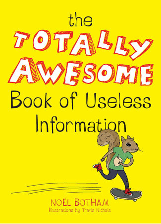 The Totally Awesome Book of Useless Information Paperback by Noel Botham; Illustrated by Travis Nichols